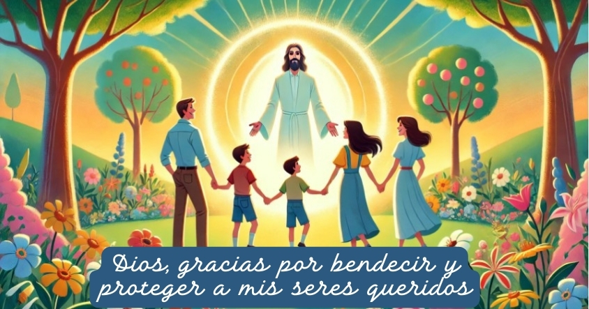 Oración a Dios para que bendiga y proteja a tus seres queridos