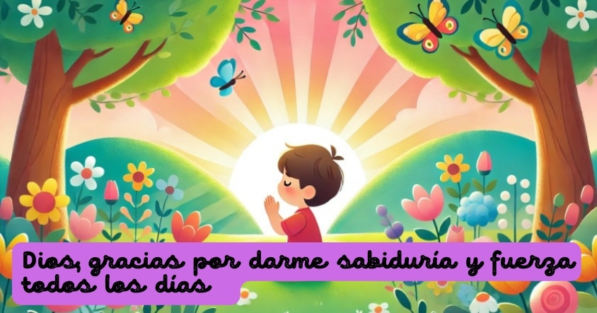 Oración a Dios para que te dé sabiduría y fuerza todos los días