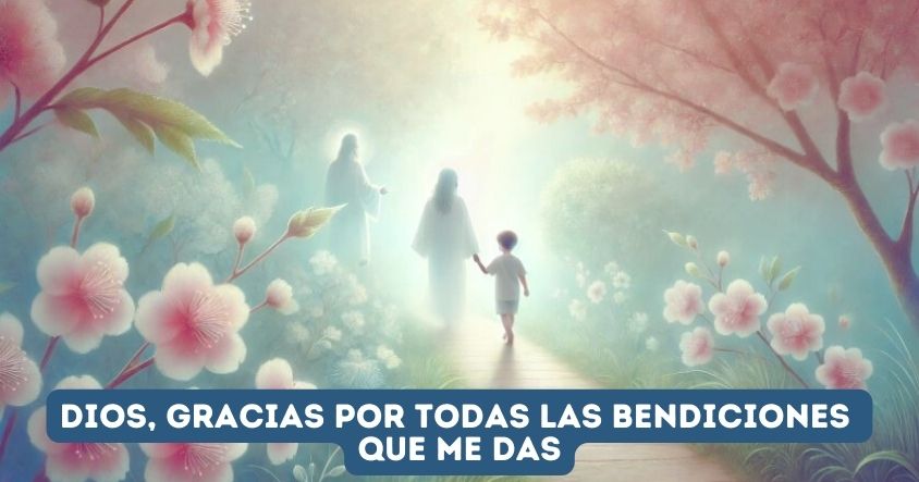 Dios, gracias por todas las bendiciones que me das