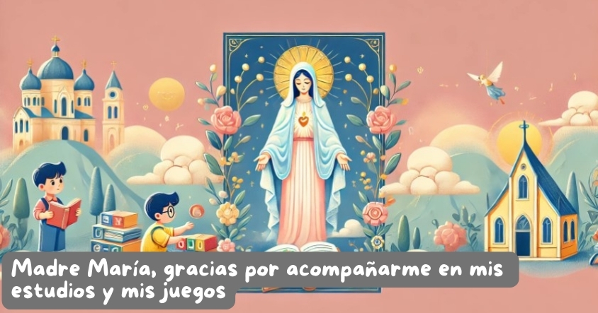 Oración a la madre María para que te acompañe en tus estudios y momentos de juego