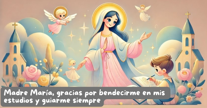 Oración a la madre María para que te bendiga en tus estudios y te guíe siempre