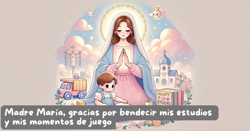 Oración a la madre María para que bendiga tus estudios y momentos de juego