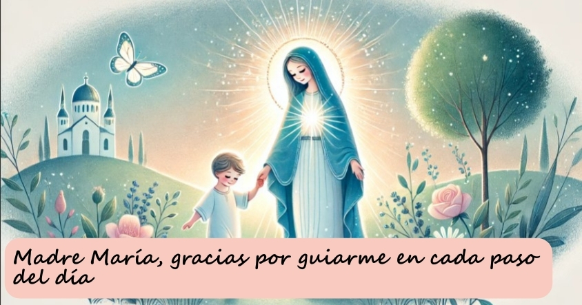 Oración a la madre María para que te guíe en cada paso del día