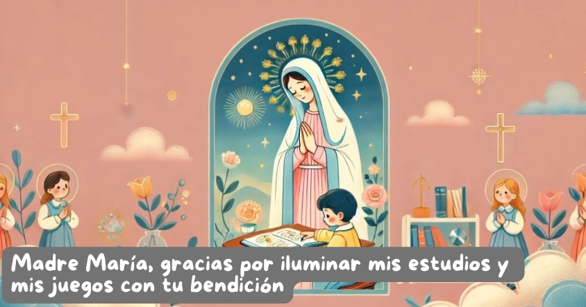 Oración a la madre María para que ilumine tus estudios y juegos con su bendición