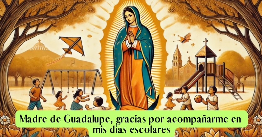 Oración a la virgen de Guadalupe para que te acompañe en tus días escolares