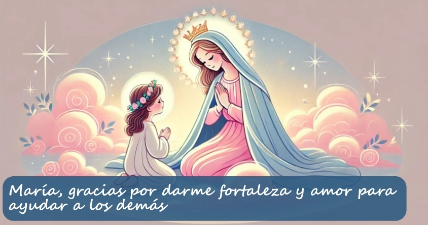 Oración a María para que te dé fortaleza y amor para ayudar a los demás