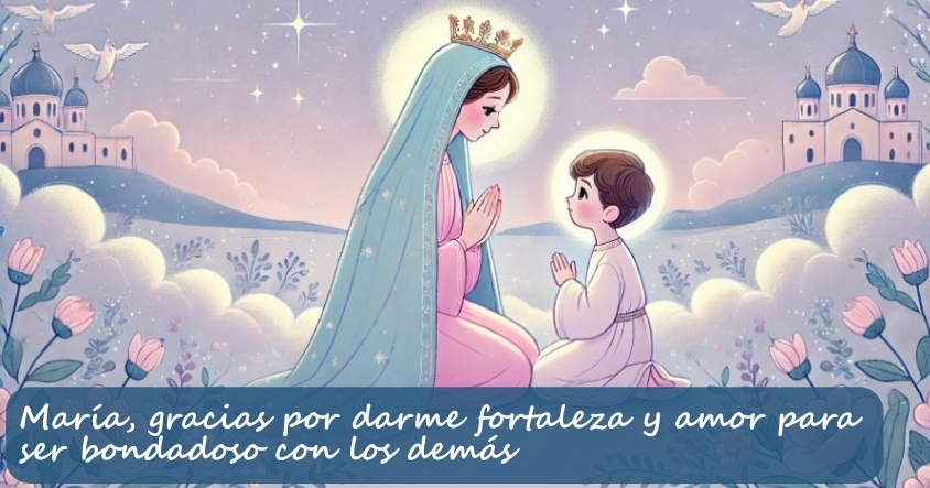 Oración a María para que te dé la fortaleza y amor para ser bondadoso