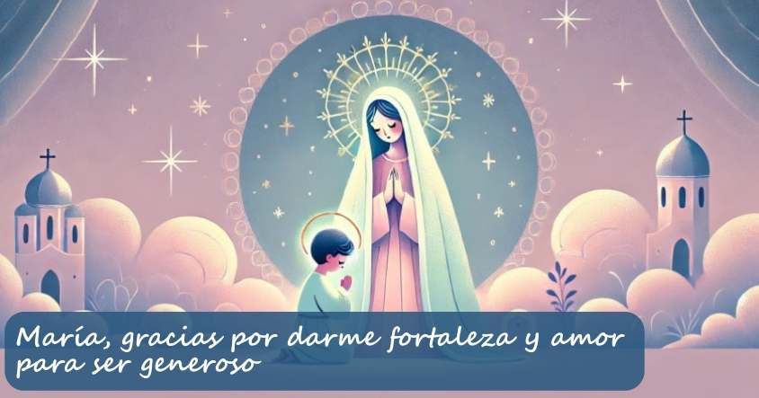 Oración a María para que te dé fortaleza y amor para ser generoso