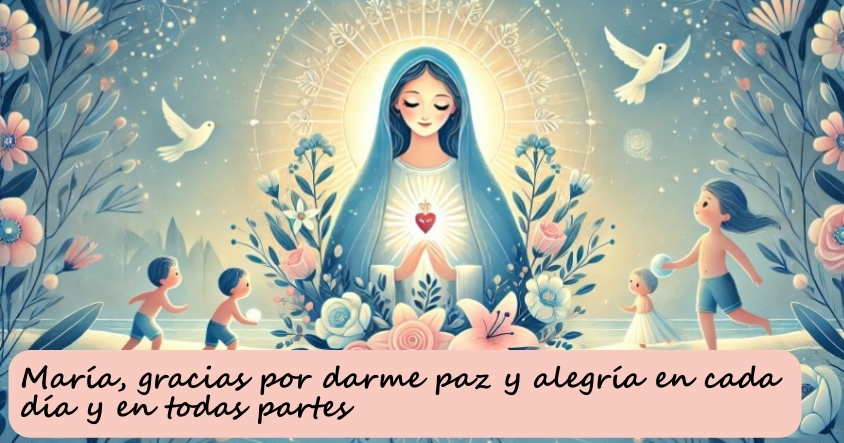 Oración a María, para que le dé paz y alegría en cada día y en todas partes