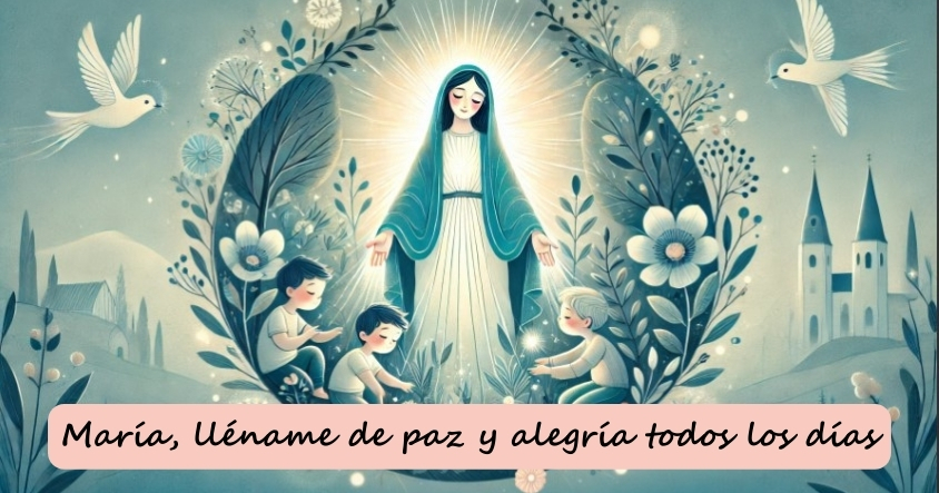 María, lléname de paz y alegría todos los días