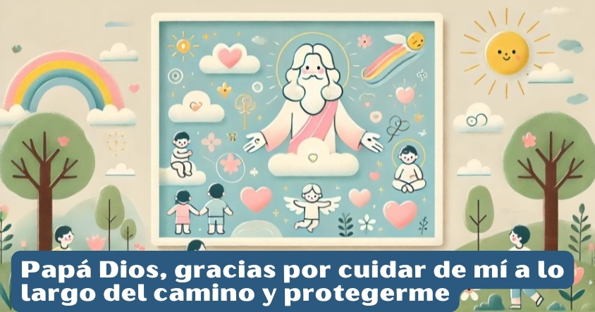 Oración a papá Dios para que cuide tu camino y te proteja