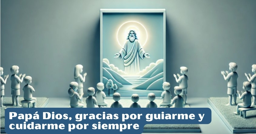 Oración a papá Dios para que te guíe y cuide por siempre