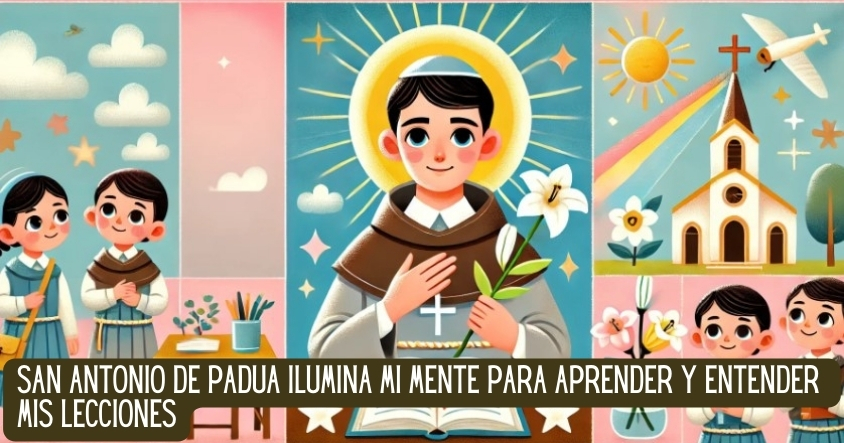 San Antonio de Padua ilumina mi mente para aprender y entender mis lecciones