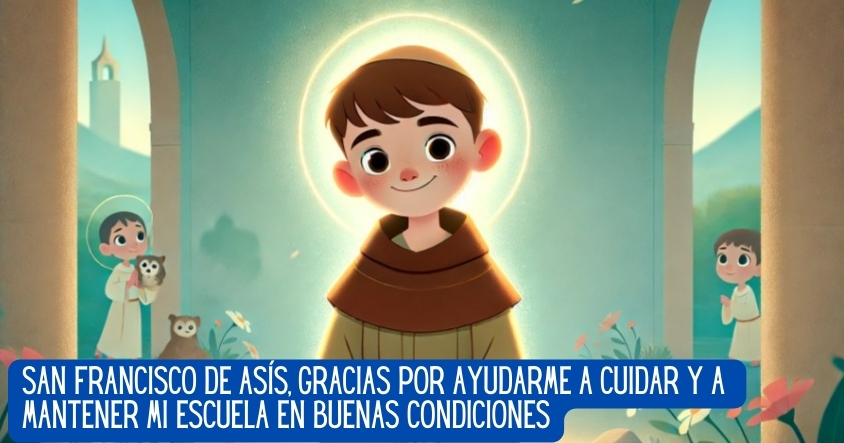 Oración para que San Francisco de Asís te ayude a cuidar tu escuela