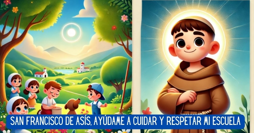 San Francisco de Asís, ayúdame a cuidar y respetar mi escuela