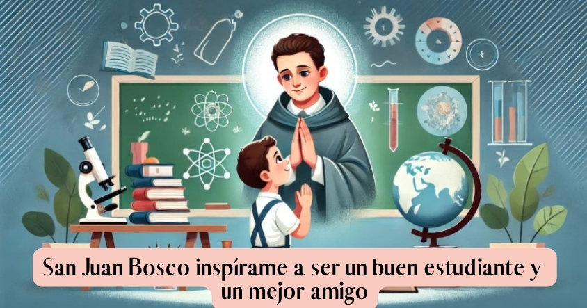 San Juan Bosco inspírame a ser un buen estudiante y un mejor amigo