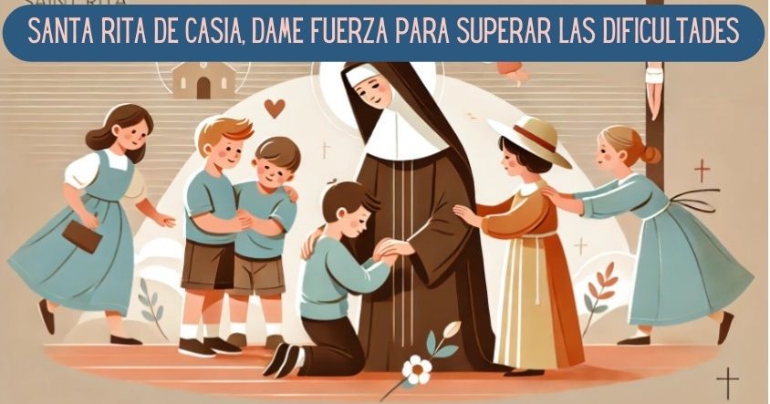 Santa Rita de Casia, dame fuerza para superar las dificultades