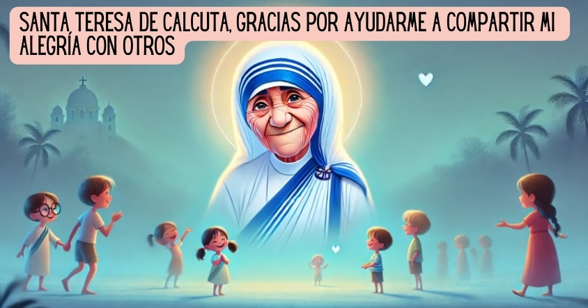 Oración a Santa Teresa de Calcuta para aprender a compartir tus alegrías