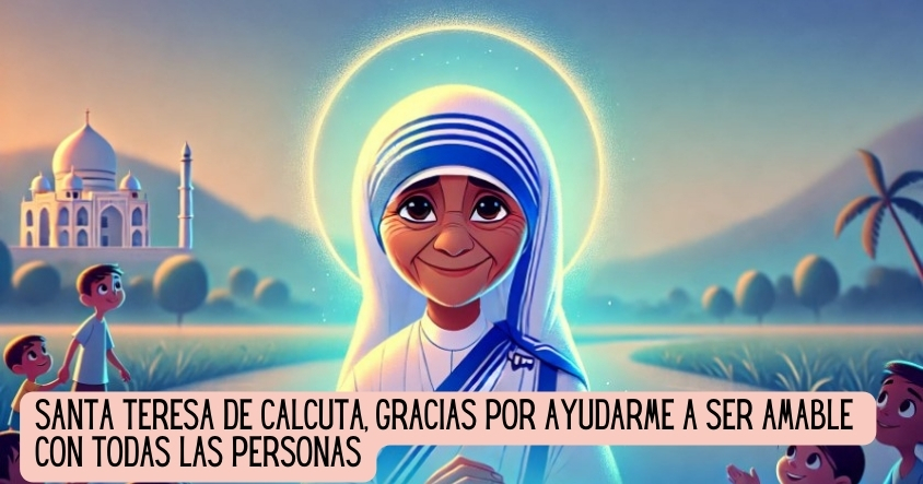 Oración a Santa Teresa de Calcuta para aprender a ser amable