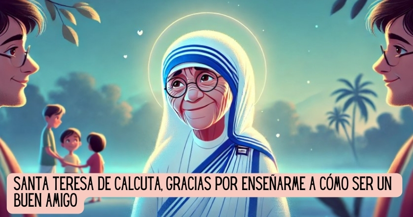 Oración a Santa Teresa de Calcuta para ser un buen amigo