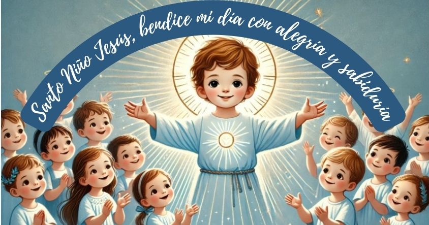 Santo Niño Jesús, bendice mi día con alegría y sabiduría