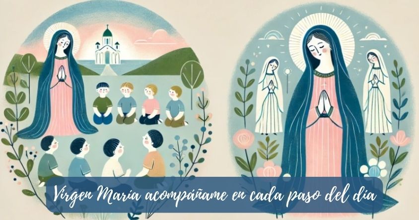 Virgen María acompáñame en cada paso del día