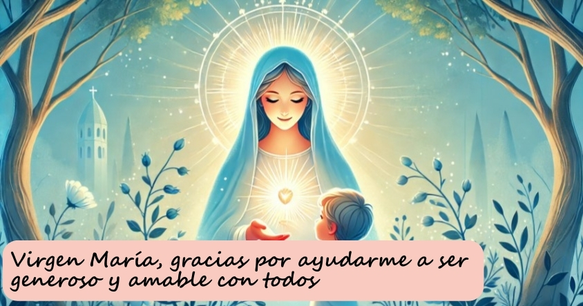 Oración a la virgen María para que te ayude a ser generoso y amable con todos