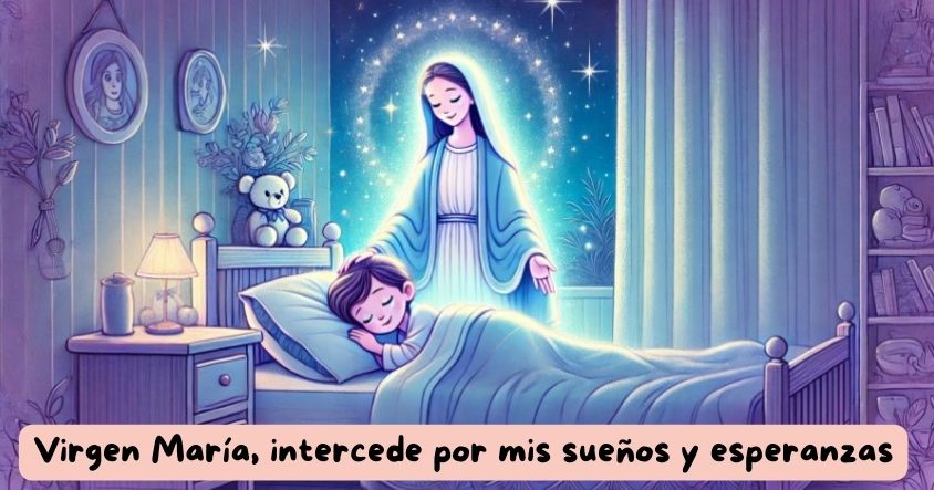 Virgen María, intercede por mis sueños y esperanzas