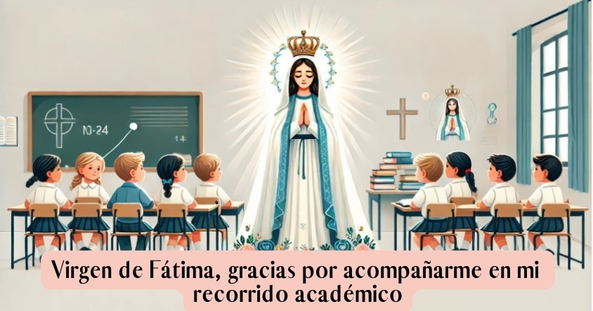 Oración para que la virgen de Fátima te acompañe durate todo el camino escolar