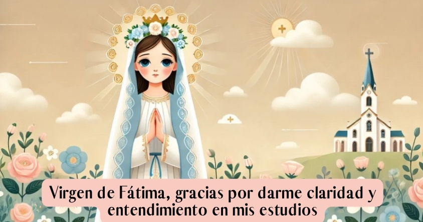 Oración para que la virgen de Fátima te de claridad en tu mente para los estudios