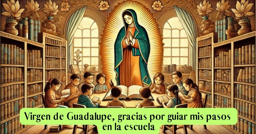 Oración a la virgen de Guadalupe para que guíe tus pasos en la escuela