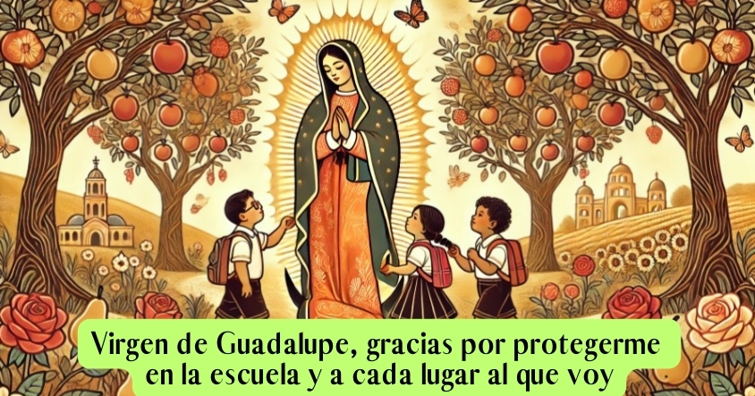 Oración a la virgen de Guadalupe para que te proteja en la escuela