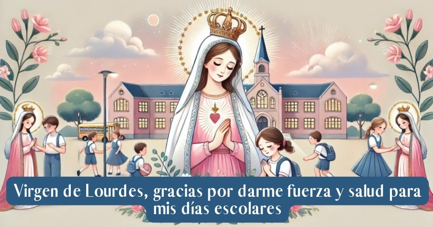 Oración a la virgen de Lourdes para obtener fuerza y salud para los días escolares