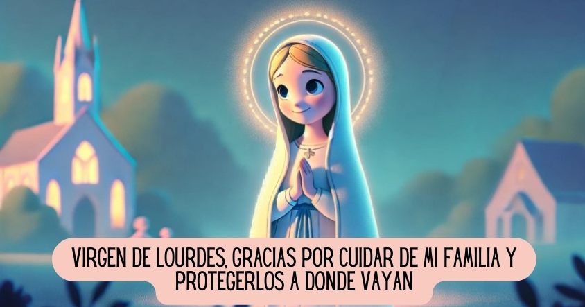 Oración a la virgen de Lourdes para proteger a la familia