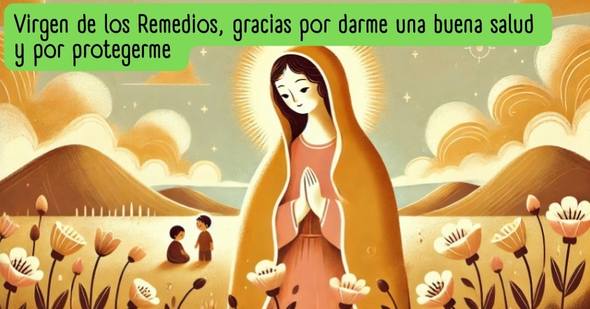 Oración a la virgen de los Remedios para que te otorgue una buena salud y te brinde protección