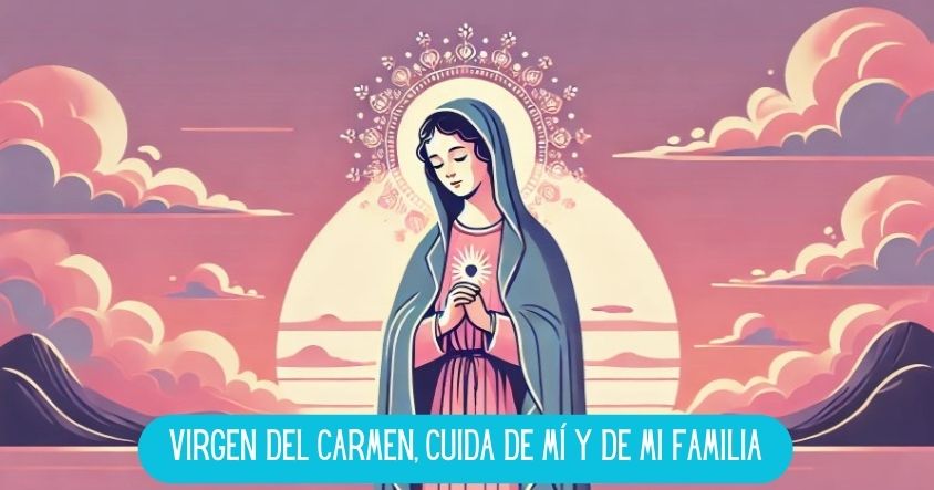 Virgen del Carmen, cuida de mí y de mi familia