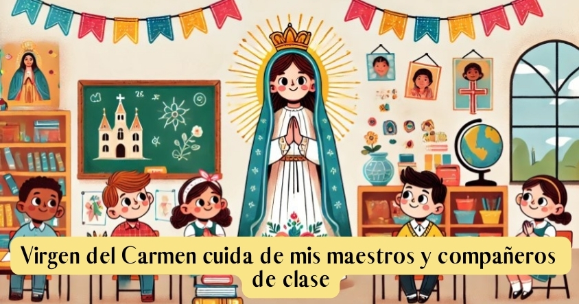 Virgen del Carmen cuida de mis maestros y compañeros de clase