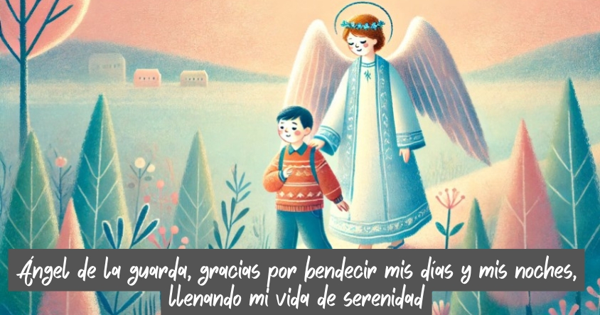 Oración al ángel de la guarda para que te bendiga en tus días y noches, llenando tu vida de serenidad