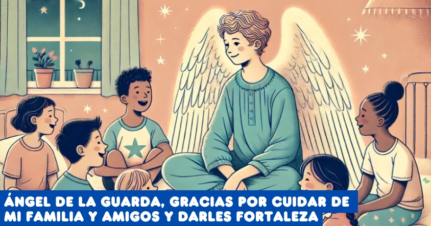 Oración al ángel de la guarda para que cuide a tu familia, amigos y les dé fortaleza