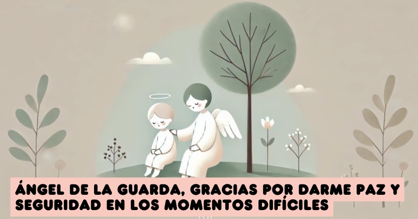 Oración a tu ángel de la guarda para que te dé paz y seguridad en los momentos más difíciles