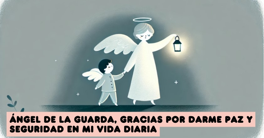 Oración a tu ángel de la guarda para que te dé paz y seguridad en tu vida diaria