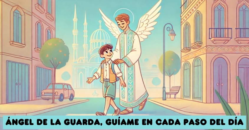 Ángel de la guarda, guíame en cada paso del día