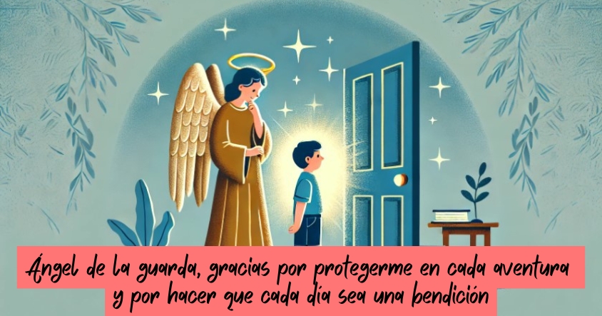 Oración al ángel de la guarda para que te proteja en cada aventura y haga que cada día sea una bendición