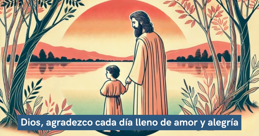 Dios, agradezco cada día lleno de amor y alegría