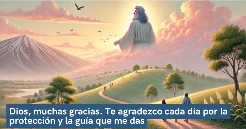 Oración de agradecimiento a Dios por cada día en que te protege y te guía