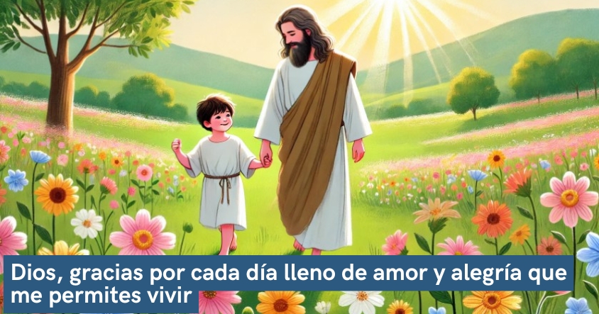 Oración a dios de agradecimiento por cada día lleno de amor y alegría que te permite vivir.