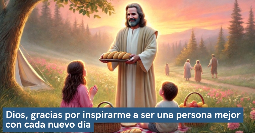 Oración de agradecimiento a Dios por inspirarte a ser una mejor persona con cada nuevo día