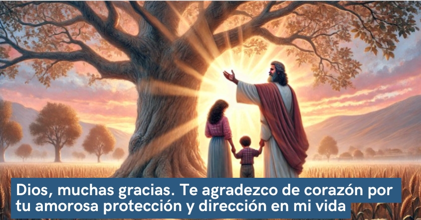 Oración de agradecimiento a Dios por su amorosa protección y dirección en tu vida