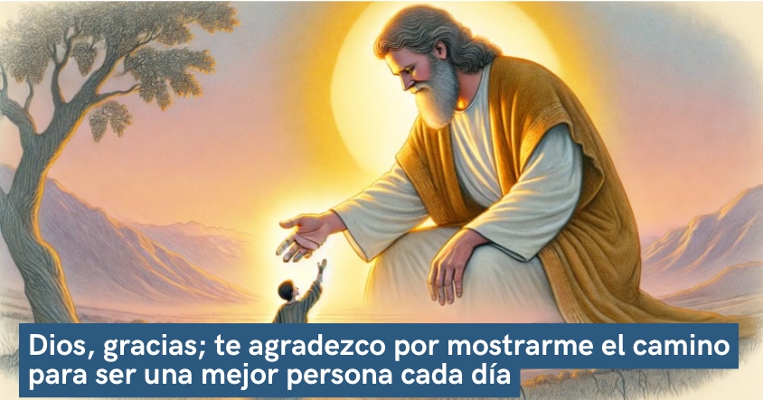 Oración de agradecimiento a Dios por mostrarte el camino para ser una mejor persona cada día