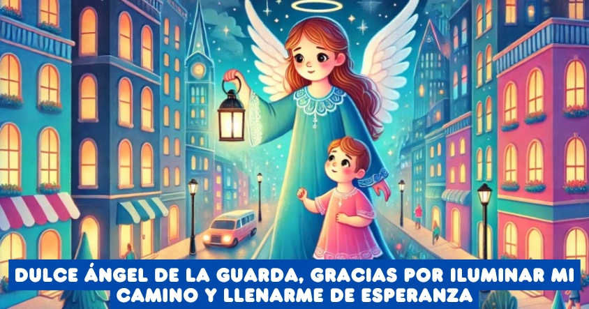 Oración al ángel de la guarda para que ilumine tu camino y te llene de esperanza